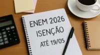 ENEM 2026: Recurso de Isenção vai até 19/05